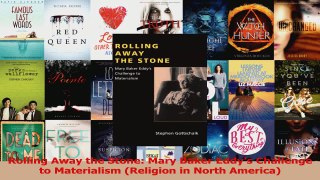 PDF Download  Rolling Away the Stone Mary Baker Eddys Challenge to Materialism Religion in North Download Online