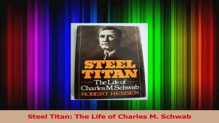 PDF Download  Steel Titan The Life of Charles M Schwab Download Full Ebook