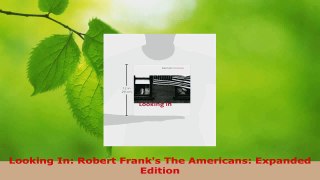 PDF Download  Looking In Robert Franks The Americans Expanded Edition Download Full Ebook
