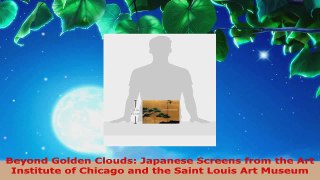 Read  Beyond Golden Clouds Japanese Screens from the Art Institute of Chicago and the Saint Ebook Free