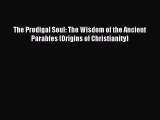 The Prodigal Soul: The Wisdom of the Ancient Parables (Origins of Christianity) [Read] Online