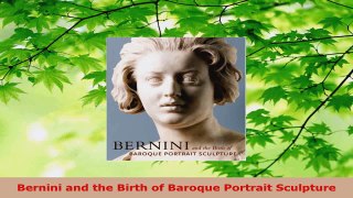 Read  Bernini and the Birth of Baroque Portrait Sculpture Ebook Free