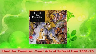 Read  Hunt for Paradise Court Arts of Safavid Iran 150176 Ebook Free