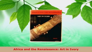 Read  Africa and the Renaissance Art in Ivory EBooks Online