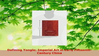 PDF Download  Defining Yongle Imperial Art in Early FifteenthCentury China Read Online