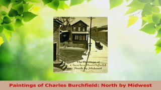 Read  Paintings of Charles Burchfield North by Midwest Ebook Free