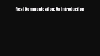 Real Communication: An Introduction [PDF Download] Full Ebook