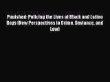 Punished: Policing the Lives of Black and Latino Boys (New Perspectives in Crime Deviance and