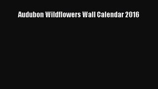 Audubon Wildflowers Wall Calendar 2016 [PDF Download] Online