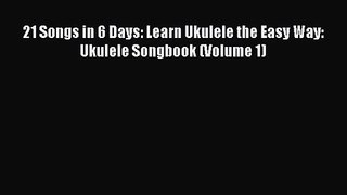 21 Songs in 6 Days: Learn Ukulele the Easy Way: Ukulele Songbook (Volume 1) [Download] Online