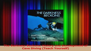The Darkness Beckons History and Development of Cave Diving Teach Yourself Download