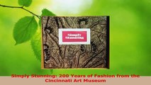 Read  Simply Stunning 200 Years of Fashion from the Cincinnati Art Museum EBooks Online
