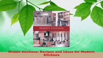 Download  Dream Kitchens Recipes and Ideas for Modern Kitchens PDF Free