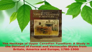 Read  The Heritage of Upper Canadian Furniture A Study in the Survival of Formal and Vernacular Ebook Free