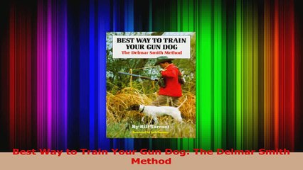 Best Way to Train Your Gun Dog The Delmar Smith Method PDF