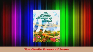 PDF Download  The Gentle Breeze of Jesus Read Online