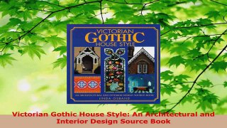 Read  Victorian Gothic House Style An Architectural and Interior Design Source Book EBooks Online