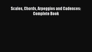Scales Chords Arpeggios and Cadences: Complete Book [Read] Full Ebook
