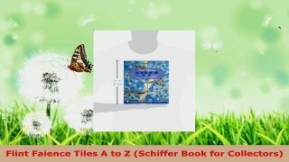 Download  Flint Faience Tiles A to Z Schiffer Book for Collectors PDF Free