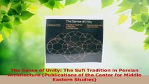 PDF Download  The Sense of Unity The Sufi Tradition in Persian Architecture Publications of the Center Read Online