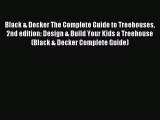 Black & Decker The Complete Guide to Treehouses 2nd edition: Design & Build Your Kids a Treehouse