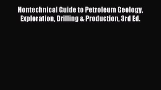 Nontechnical Guide to Petroleum Geology Exploration Drilling & Production 3rd Ed. [PDF] Full