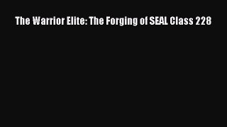 The Warrior Elite: The Forging of SEAL Class 228 [Read] Full Ebook