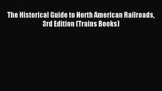 The Historical Guide to North American Railroads 3rd Edition (Trains Books) [PDF] Full Ebook