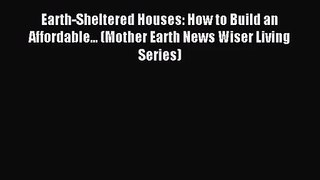 Earth-Sheltered Houses: How to Build an Affordable... (Mother Earth News Wiser Living Series)