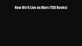 How We'll Live on Mars (TED Books) [PDF Download] Online