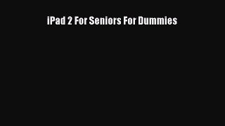 iPad 2 For Seniors For Dummies [Download] Online