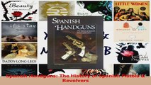 Spanish Handguns The History of Spanish Pistols  Revolvers PDF