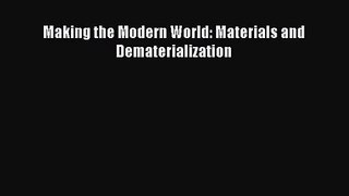 Making the Modern World: Materials and Dematerialization [Read] Online