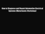 How to Diagnose and Repair Automotive Electrical Systems (Motorbooks Workshop) [Read] Online
