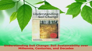 Read  Understanding Soil Change Soil Sustainability over Millennia Centuries and Decades Ebook Online