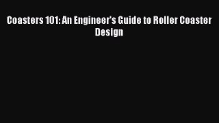 Coasters 101: An Engineer's Guide to Roller Coaster Design [PDF] Full Ebook