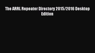 The ARRL Repeater Directory 2015/2016 Desktop Edition [Read] Full Ebook