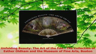 Read  Unfolding Beauty The Art of the Fan  The Collection of Esther Oldham and the Museum of Ebook Free