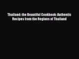 Thailand: the Beautiful Cookbook: Authentic Recipes from the Regions of Thailand [Read] Full