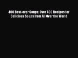 400 Best-ever Soups: Over 400 Recipes for Delicious Soups from All Over the World [PDF] Online