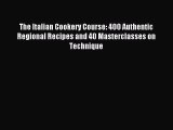 The Italian Cookery Course: 400 Authentic Regional Recipes and 40 Masterclasses on Technique