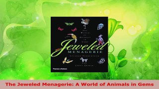 Read  The Jeweled Menagerie A World of Animals in Gems Ebook Free