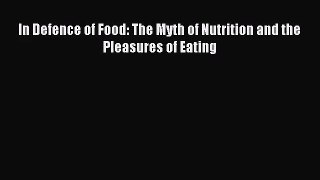In Defence of Food: The Myth of Nutrition and the Pleasures of Eating [Read] Online