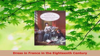Read  Dress in France in the Eighteenth Century Ebook Free