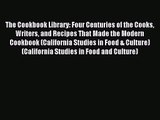 The Cookbook Library: Four Centuries of the Cooks Writers and Recipes That Made the Modern