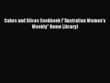 Cakes and Slices Cookbook (Australian Women's Weekly Home Library) [Read] Online