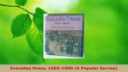 PDF Download  Everyday Dress 16501900 A Popular Survey Download Online