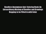 Doodlers Anonymous Epic Coloring Book: An Extraordinary Mashup of Doodles and Drawings Begging