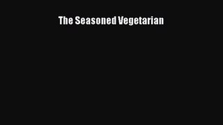 The Seasoned Vegetarian [Read] Full Ebook