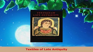 Read  Textiles of Late Antiquity EBooks Online